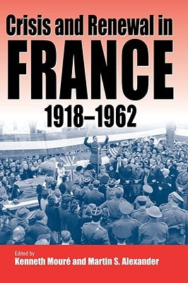 Crisis and Renewal in France, 1918-1962 by Mouré, Kenneth
