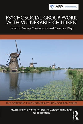 Psychosocial Group Work with Vulnerable Children: Eclectic Group Conductors and Creative Play by Castrechini Fernandes Franieck, Maria