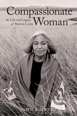 Compassionate Woman: The Life and Legacy of Patricia Locke by Kolstoe, John