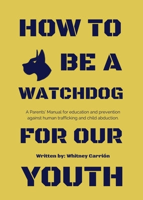 How To Be A Watchdog For Our Youth by Carrión, Whitney