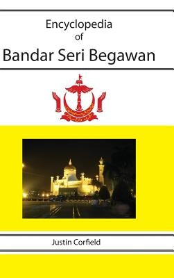 Encyclopedia of Bandar Seri Begawan by Corfield, Justin