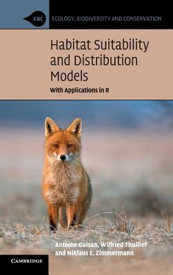 Habitat Suitability and Distribution Models: With Applications in R by Guisan, Antoine