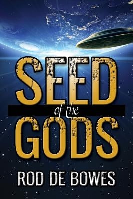Seed of the Gods by De Bowes, Rod