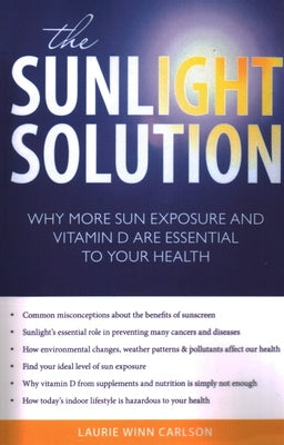 The Sunlight Solution: Why More Sun Exposure and Vitamin D Are Essential to Your Health by Carlson, Laurie Winn