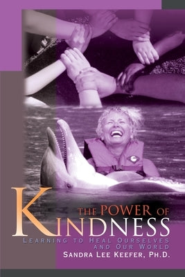 The Power of Kindness: Learning to Heal Ourselves and Our World by Keefer, Sandra Lee