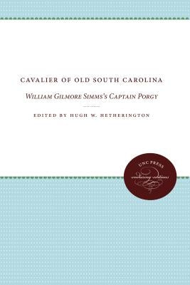 Cavalier of Old South Carolina: William Gilmore Simms's Captain Porgy by Hetherington, Hugh W.