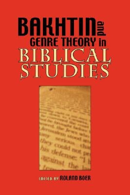 Bakhtin and Genre Theory in Biblical Studies by Society of Biblical Literature