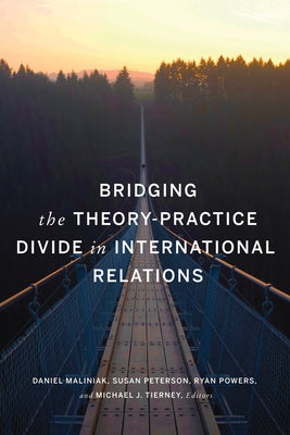 Bridging the Theory-Practice Divide in International Relations by Malinak, Daniel