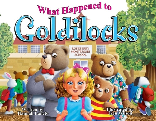 What Happened to Goldilocks? by Lancto, Hannah