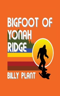Bigfoot of Yonah Ridge by Plant, Billy C.