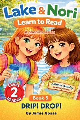 DRIP! DROP! BOOK 5 in the Lake & Nori Series: Easy Reader for Kids Ages 3-6 - Level 2 Phonics Book (Progressive Learn-to-Read Series for Homeschool & by Gosse, Jamie