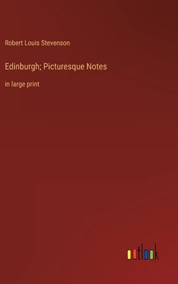 Edinburgh; Picturesque Notes: in large print by Stevenson, Robert Louis