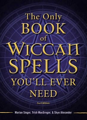 The Only Book of Wiccan Spells You'll Ever Need by Singer, Marian