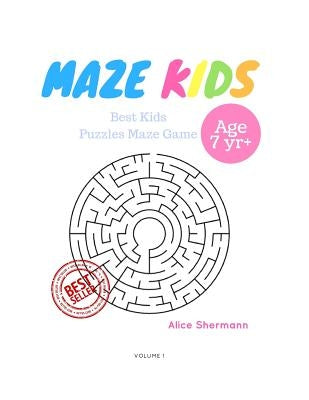Kids Mazes Age 7+: 50 Best Kids Puzzles Maze Game, Maze For Kids, Children Maze Brain Training Game, Children Mazes Age 7+ Volume 3 by Shermann, Alice