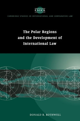 The Polar Regions and the Development of International Law by Rothwell, Donald