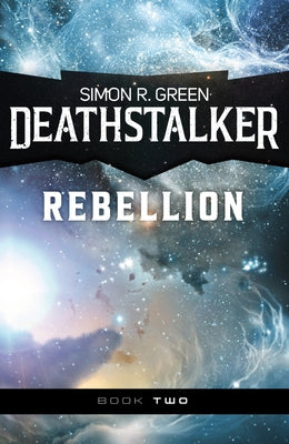 Deathstalker Rebellion by Green, Simon R.