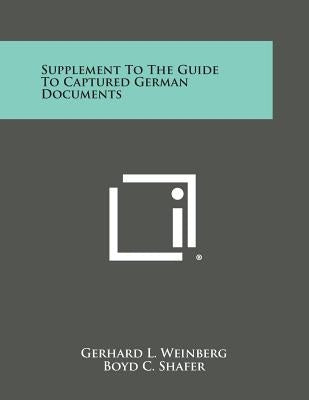 Supplement to the Guide to Captured German Documents by Weinberg, Gerhard L.