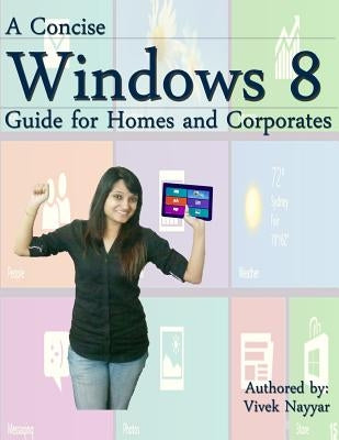 A Concise Windows 8 Guide: For Homes and Corporates by Nayyar, Vivek