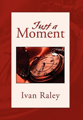 Just A Moment by Raley, Ivan