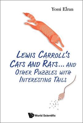Lewis Carroll's Cats and Rats... and Other Puzzles with Interesting Tails by Elran, Yossi