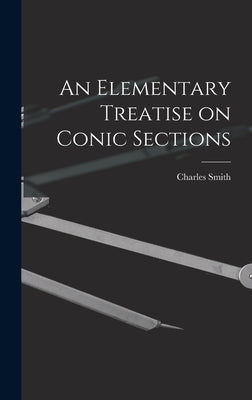 An Elementary Treatise on Conic Sections by Smith, Charles 1844-1916