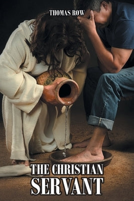 The Christian Servant: Volume 1 by Row, Thomas