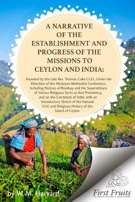 A Narrative of the Establishment and Progress of the Mission to Ceylon and India by Harvard, W. M.