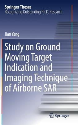 Study on Ground Moving Target Indication and Imaging Technique of Airborne Sar by Yang, Jian