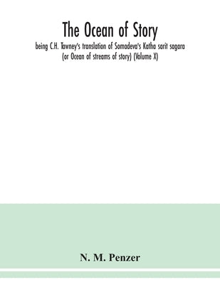 The ocean of story, being C.H. Tawney's translation of Somadeva's Katha sarit sagara (or Ocean of streams of story) (Volume X) by M. Penzer, N.