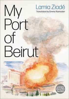My Port of Beirut by Ziadé, Lamia
