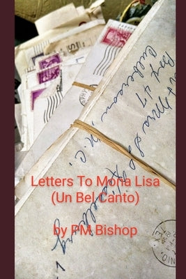 'Letters To Mona Lisa (Un Bel Canto)' by Bishop, Patrick Miguel