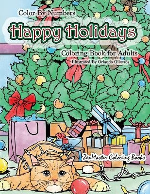 Color By Numbers Happy Holidays Coloring Book for Adults: A Christmas Adult Color By Numbers Coloring Book With Holiday Scenes and Designs For Relaxat by Zenmaster Coloring Books
