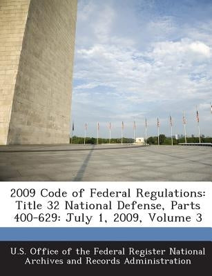 2009 Code of Federal Regulations: Title 32 National Defense, Parts 400-629: July 1, 2009, Volume 3 by U. S. Office of the Federal Register Nat