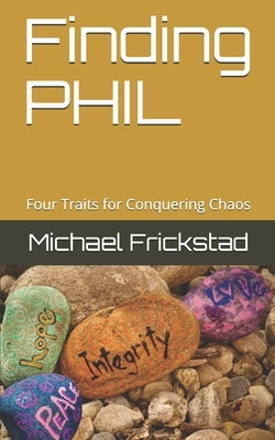 Finding PHIL: Four Traits for Conquering Chaos by Frickstad, Michael