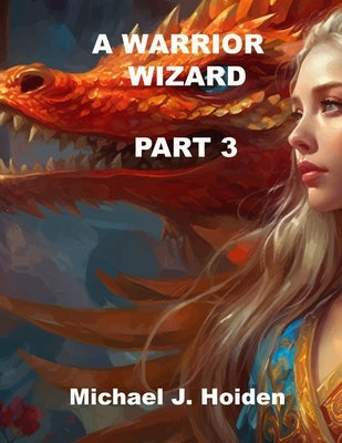 A Warrior Wizard: Part 3 by Hoiden, Michael J.