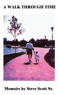 A Walk Through Time by Scott, Steve, Sr.