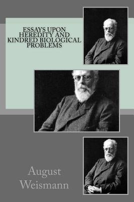 Essays Upon Heredity and Kindred Biological Problems by Weismann, August