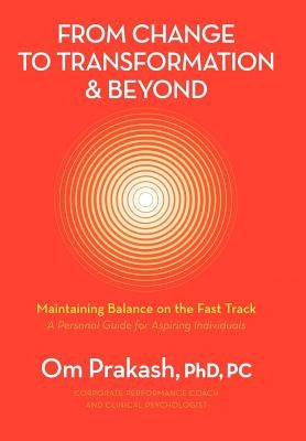 From Change to Transformation and Beyond: Maintaining Balance on the Fast Track of Life by Chouhan, Omar Prakash