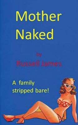 Mother Naked by James, Russell