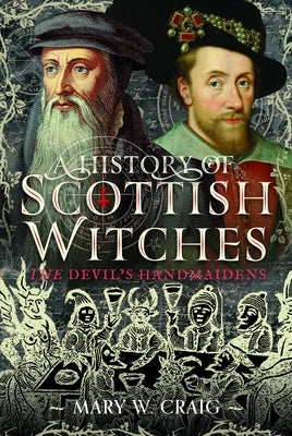 A History of Scottish Witches: The Devil's Handmaidens by Craig, Mary W.