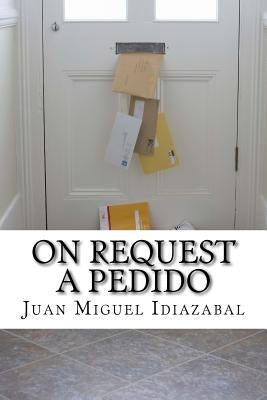 On Request / A pedido: Bilingual Poetry / Poesía Bilingüe by Idiazabal, Juan Miguel