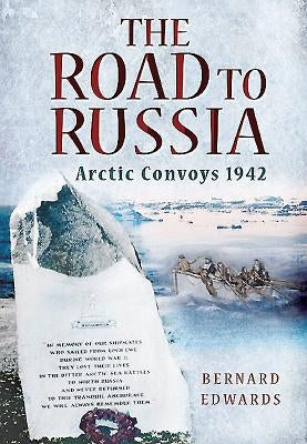 The Road to Russia: Arctic Convoys 1942 by Edwards, Bernard