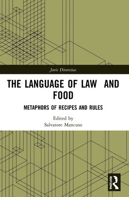 The Language of Law and Food: Metaphors of Recipes and Rules by Mancuso, Salvatore