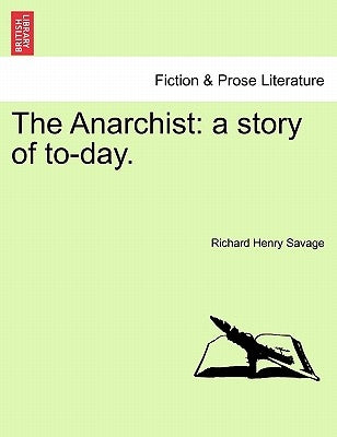 The Anarchist: A Story of To-Day. by Savage, Richard Henry