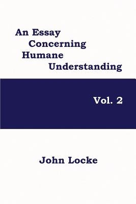 An Essay Concerning Humane Understanding, Volume 2 by Locke, John
