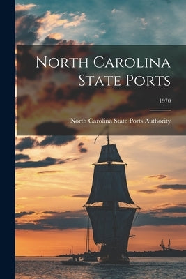 North Carolina State Ports; 1970 by North Carolina State Ports Authority
