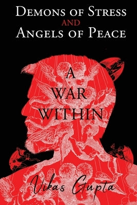 Demons of Stress and Angels of Peace: A War Within by Gupta, Vikas