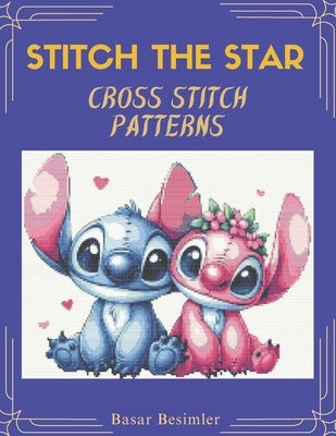 STITCH THE STAR Cross Stıtch Patterns: 6 Fun Creature Designs to Stitch by Besimler, Basar