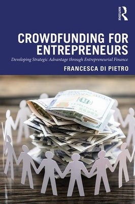 Crowdfunding for Entrepreneurs: Developing Strategic Advantage Through Entrepreneurial Finance by Di Pietro, Francesca