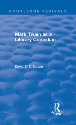 Routledge Revivals: Mark Twain as a Literary Comedian (1979) by Sloane, David E. E.
